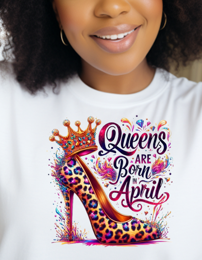 T-SHIRT: April Birthday Queen for All the Lovely Ladies