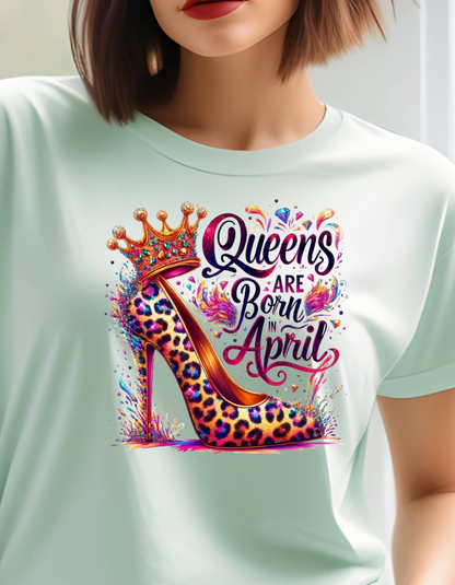 T-SHIRT: April Birthday Queen for All the Lovely Ladies