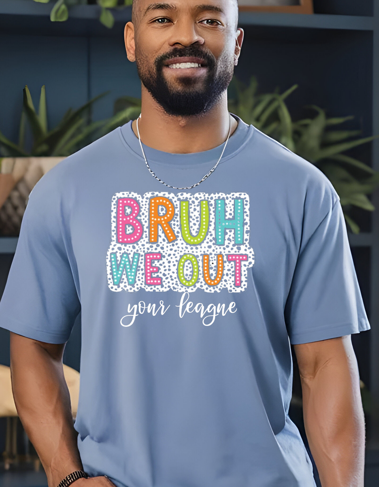 Eye Catching "Bruh We Out Your League" Relaxed & Comfy Tee