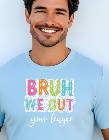 Eye Catching "Bruh We Out Your League" Relaxed & Comfy Tee